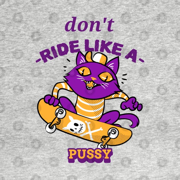 dont ride like a pussy by FromBerlinGift
